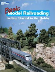 Title: Basic Model Railroading: Getting Started in the Hobby, Author: Model Railroader Magazine