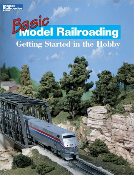 Basic Model Railroading: Getting Started in the Hobby