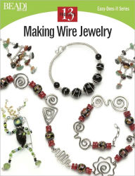 Title: Making Wire Jewelry: 13 Projects, Author: Bead and Button Magazine Editors