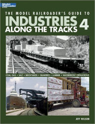 Title: The Model Railroader's Guide to Industries Along the Tracks 4, Author: Jeff Wilson
