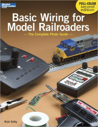 Title: Basic Wiring for Model Railroaders: The Complete Photo Guide, 2nd Edition, Author: Rick Selby