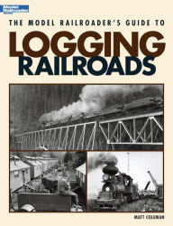 Title: The Model Railroader's Guide to Logging Railroads, Author: Matt Coleman