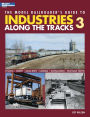 The Model Railroader's Guide to Industries Along the Tracks 3