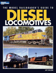 Title: The Model Railroader's Guide to Diesel Locomotives, Author: Jeff Wilson