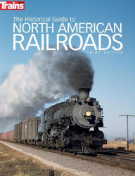Title: The Historical Guide to North American Railroads, Author: Trains magazine