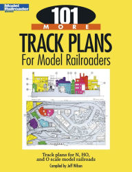 Title: 101 More Track Plans for Model Railroaders: Track plans for N, HO, and O scale model railroads, Author: Model Railroader magazine