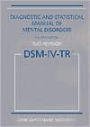 Diagnostic and Statistical Manual of Mental Disorders, Text Revision (DSM-IV-TR) / Edition 4