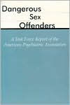 Title: Dangerous Sex Offenders: A Task Force Report of the American Psychiatric Association / Edition 1, Author: American Psychiatric Association