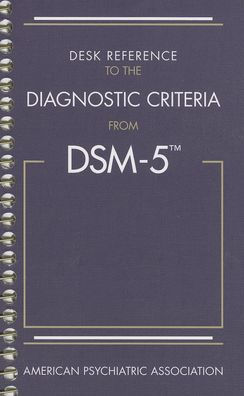 Desk Reference to the Diagnostic Criteria From DSM-5®