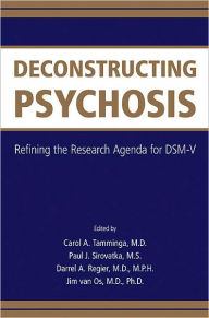 Title: Deconstructing Psychosis: Refining the Research Agenda for DSM-V, Author: Carol A. Tamminga MD