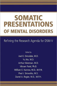 Title: Somatic Presentations of Mental Disorders: Refining the Research Agenda for DSM-V, Author: Joel E. Dimsdale MD FAPM