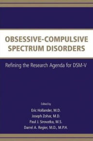 Title: Obsessive-Compulsive Spectrum Disorders: Refining the Research Agenda for DSM-V, Author: Eric Hollander MD