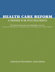Title: Health Care Reform: A Primer for Psychiatrists, Author: American Psychiatric Association