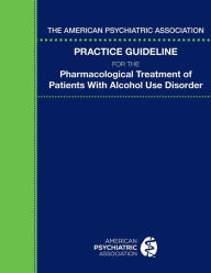 Title: The American Psychiatric Association Practice Guideline for the Pharmacological Treatment of Patients With Alcohol Use Disorder, Author: American Psychiatric Association