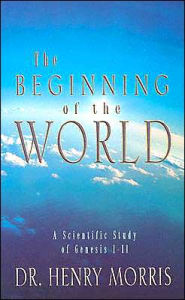 Title: The Beginning of the World, Author: Henry Madison Morris