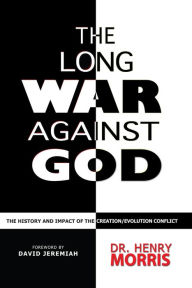 Title: Long War against God: The History and Impact of the Creation/Evolution Conflict, Author: Henry M. Morris