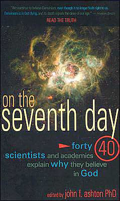 On the Seventh Day: Forty Scientists and Academics Explain why They Believe in God