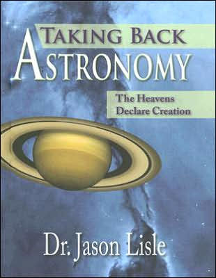 Taking Back Astronomy: The Heavens Declare Creation