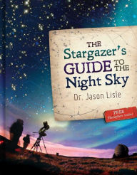 Title: Stargazer's Guide to the Night Sky, Author: Jason Lisle