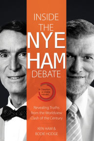 Title: Inside the Nye Ham Debate: Revealing Truths from the Worldview Clash of the Century, Author: Ken Ham