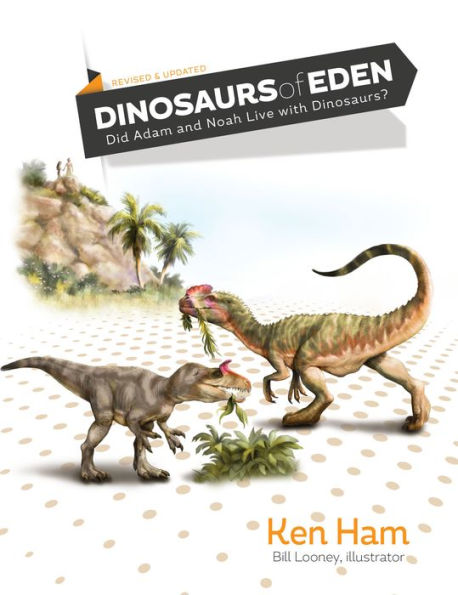 Dinosaurs of Eden : Did Adam and Noah Live with Dinosaurs?