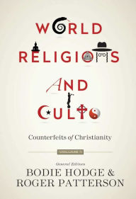 Title: World Religions and Cults (Volume 1): Counterfeits of Christianity, Author: Ken Ham