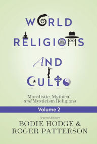 Title: World Religions and Cults : Moralistic, Mythical and Mysticism Religions, Author: Bodie Hodge