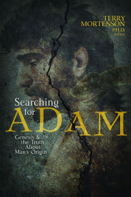 Title: Searching for Adam: Genesis & the Truth About Man's Origin, Author: Terry Mortenson