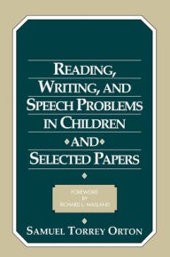 Title: Reading, Writing, and Speech Problems in Children and Selected Papers, Author: Samuel Torrey Orton