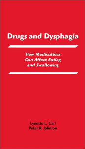 Title: Drugs and Dysphagia: How Medications Can Affect Eating and Swallowing, Author: Lynnete L. Carl