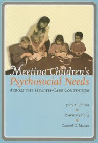 Title: Meeting Children's Psychosocial Needs Across the Healthcare Continuum / Edition 1, Author: Judy Rollins