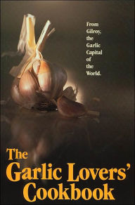 Title: Garlic Lover's Cookbook Volume 1, Author: Gilroy Garlic Festival Staff