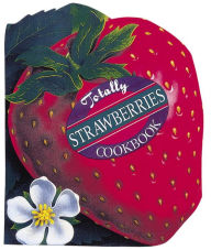 Title: Totally Strawberries Cookbook, Author: Karen Gillingham