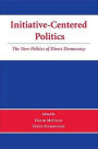 Initiative-Centered Politics: The New Politics of Direct Democracy