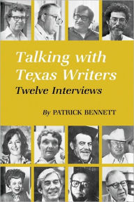 Title: Talking with Texas Writers: Twelve Interviews, Author: Patrick Bennett