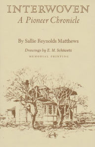 Title: Interwoven: A Pioneer Chronicle, Author: Sallie Reynolds Matthews