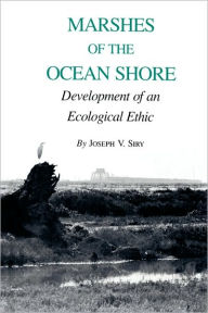 Title: Marshes of the Ocean Shore: Development of an Ecological Ethic / Edition 1, Author: Joseph V. Siry