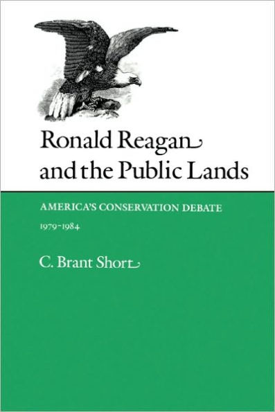Ronald Reagan and the Public Lands: America's Conservation Debate, 1979-1984
