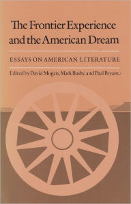 Title: Frontier Experience and the American Dream: Essays on American Literature / Edition 1, Author: David Mogen