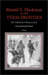 Title: Ranald S. Mackenzie on the Texas Frontier, Author: Ernest Wallace