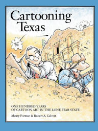 Title: Cartooning Texas: One Hundred Years of Cartoon Art in the Lone Star State, Author: Maury Forman