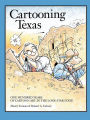 Cartooning Texas: One Hundred Years of Cartoon Art in the Lone Star State