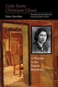 Title: Code Name Christiane Clouet: A Woman in the French Resistance / Edition 1, Author: Claire Chevrillon