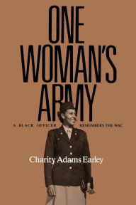 Title: One Woman's Army: A Black Officer Remembers the WAC, Author: Charity Adams Earley
