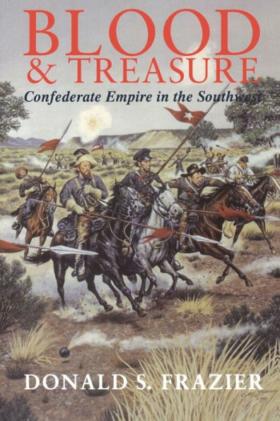 Blood and Treasure: Confederate Empire in the Southwest