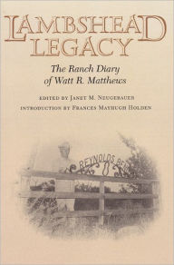 Title: Lambshead Legacy: The Ranch Diary of Watt R. Matthews, Author: Janet M. Neugebauer