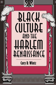 Title: Black Culture and the Harlem Renaissance / Edition 1, Author: Cary D. Wintz
