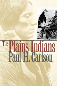 Title: The Plains Indians / Edition 1, Author: Paul H. Carlson