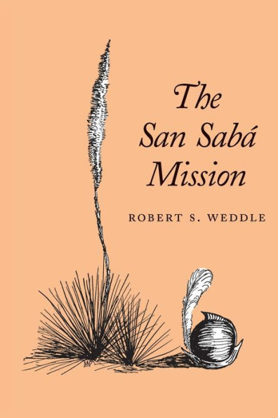 The San Sabá Mission: Spanish Pivot in Texas / Edition 1