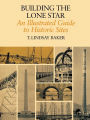 Building the Lone Star: An Illustrated Guide to Historic Sites